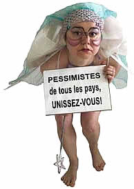 PESSIMISTES de tous les pays, UNISSEZ-VOUS!